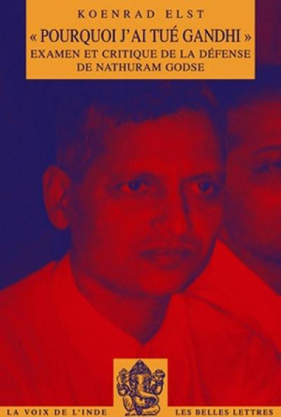 Pourquoi j'ai tué Gandhi : examen et critique de la défense de Nathuram Godse