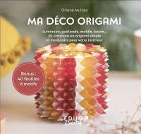 Ma déco origami : luminaires, guirlande, mobile, totem... : 20 créations en origami simple et modulaire pour votre intérieur