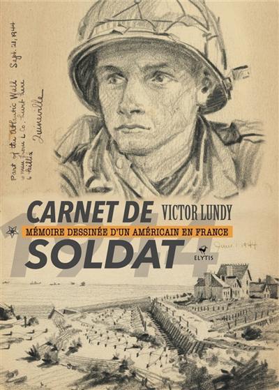 Carnet de soldat : mémoire dessinée d'un Américain en France : 1944