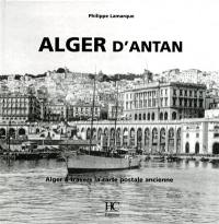 Alger d'antan : Alger à travers la carte postale ancienne : collection Olivier Bouze