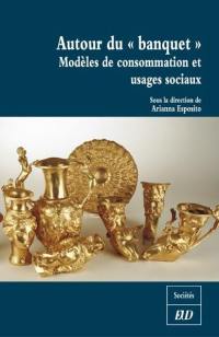 Autour du banquet : modèles de consommation et usages sociaux