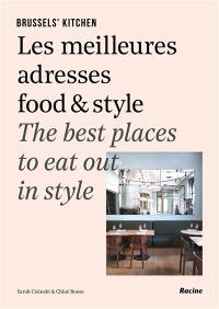 Brussels' kitchen : les meilleures adresses food & style. Brussels' kitchen : the best places to eat out in style