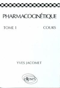 Pharmacocinétique. Vol. 1. Cours