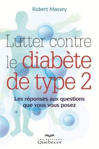 Lutter contre le diabète de type 2 : réponses aux questions que vous vous posez