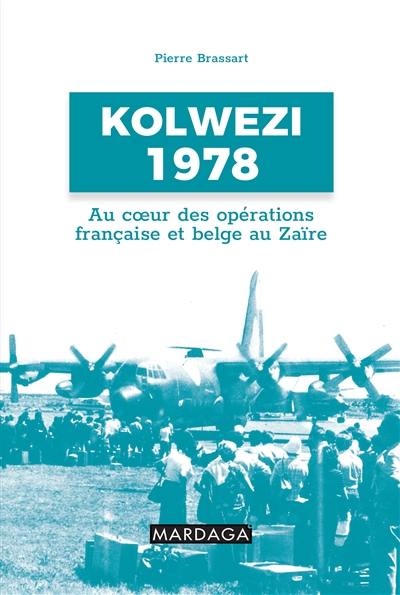 Kolwezi 1978 : au coeur des opérations française et belge au Zaïre