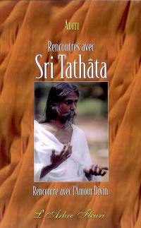 Rencontres avec Sri Tathâta : rencontre avec l'amour divin