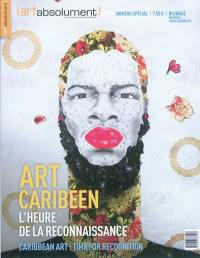 Art absolument, hors série. Art caribéen : l'heure de la reconnaissance. Caribbean art : time for recognition