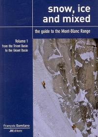 Snow, ice and mixed : the guide to the Mont-Blanc range. Vol. 1. From the Trient basin to the Géant basin