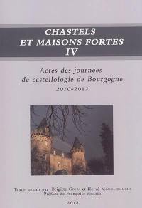 Chastels et maisons fortes en Bourgogne, n° 4. Actes des journées de castellologie de Bourgogne, 2010-2012