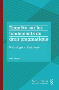 Enquête sur les fondements du droit pragmatique : mythologie et ontologie
