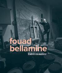 Entrée en matière : rétrospective Fouad Bellamine
