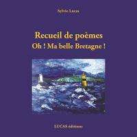 Oh ! Ma belle Bretagne ! : recueil de poèmes