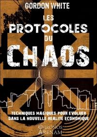 Les protocoles du chaos : techniques magiques pour évoluer dans la nouvelle réalité économique