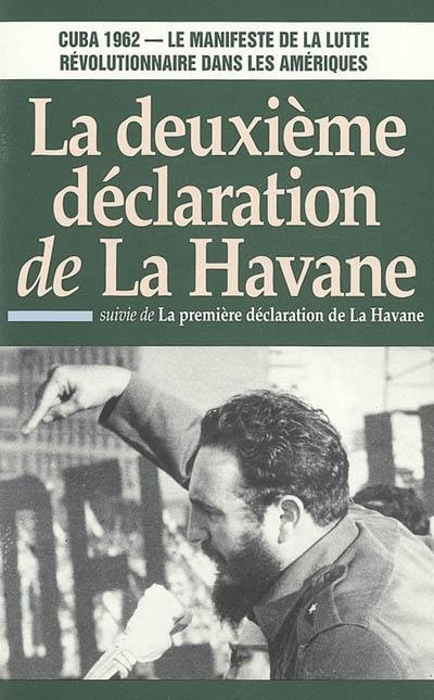 La deuxième déclaration de La Havane : Cuba 1962, le manifeste de la lutte révolutionnaire dans les Amériques. La première déclaration de La Havane