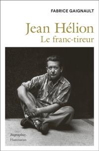Jean Hélion : le franc-tireur : biographie