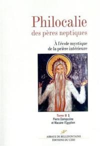 Philocalie des Pères neptiques : à l'école mystique de la prière intérieure. Vol. B1. Pierre Damascène et Macaire l'Egyptien