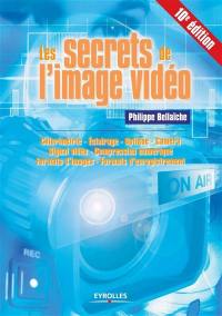 Les secrets de l'image vidéo : colorimétrie, éclairage, optique, caméra, signal vidéo, compression numérique, formats d'images, formats d'enregistrement