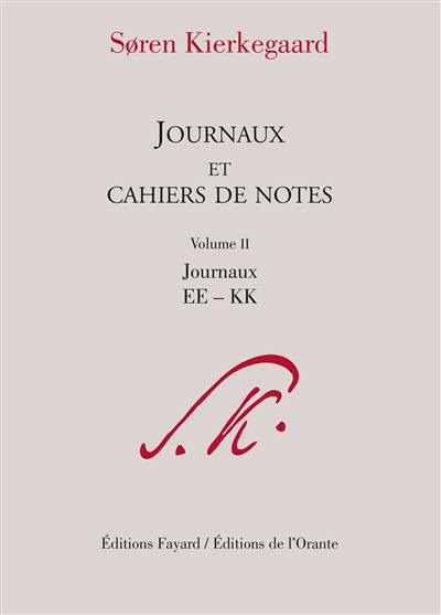 Journaux et cahiers de notes. Vol. 2. Journaux EE-KK