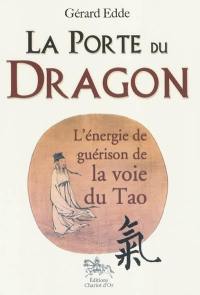 La porte du dragon : l'énergie de guérison de la voie du tao