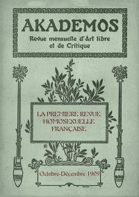 Akademos, revue mensuelle d'art libre et de critique : la première revue homosexuelle française. Vol. 4. Octobre-décembre 1909
