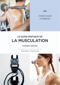 Le guide pratique de la musculation
