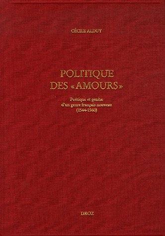 Politique des Amours : poétique et genèse d'un genre français nouveau (1544-1560)