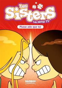 Les sisters : la série TV. Vol. 55. Plusse ado que toi