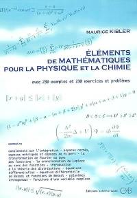 Eléments de mathématiques pour la physique et la chimie : avec 230 exemples et 230 exercices et problèmes