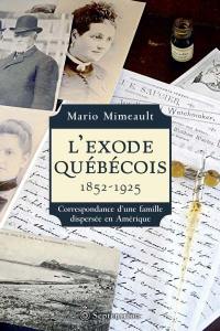 L'exode québécois 1852-1925 : correspondance d'une famille dispersée en Amérique