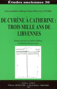 De Cyrène à Catherine : trois mille ans de Libyennes : études grecques et latines offertes à Catherine Dobias-Lalou