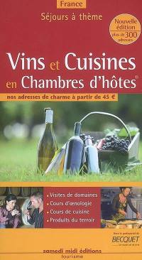 Vins et cuisines en chambres d'hôtes, France 2007-2008 : nos adresses de charme à partir de 45 euros : visites de domaines, cours d'oenologie, cours de cuisine, produits du terroir