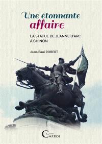 Une étonnante affaire : les statues de Jeanne d'Arc à Chinon