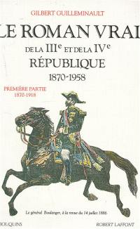 Le Roman vrai de la IIIe et de la IVe République : 1870-1958. Vol. 1. 1870-1918