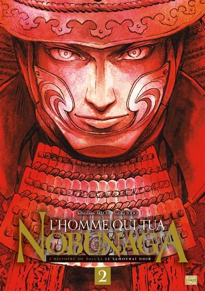 L'homme qui tua Nobunaga : l'histoire de Yasuke le samouraï noir. Vol. 2