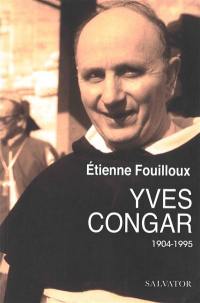 Yves Congar : 1904-1995 : une vie