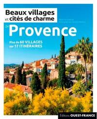 Beaux villages et cités de charme de Provence : plus de 60 villages sur 17 itinéraires