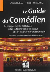 Le guide du comédien : renseignements pratiques pour la formation de l'acteur et son insertion professionnelle
