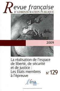 Revue française d'administration publique, n° 129. La réalisation de l'espace de liberté, de sécurité et de justice : les Etats membres à l'épreuve