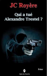 Qui a tué Alexandre Trestel ?