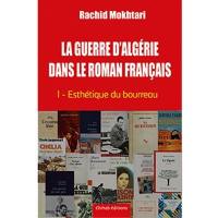 La guerre d'Algérie dans le roman français. Vol. 1. Esthétique du bourreau