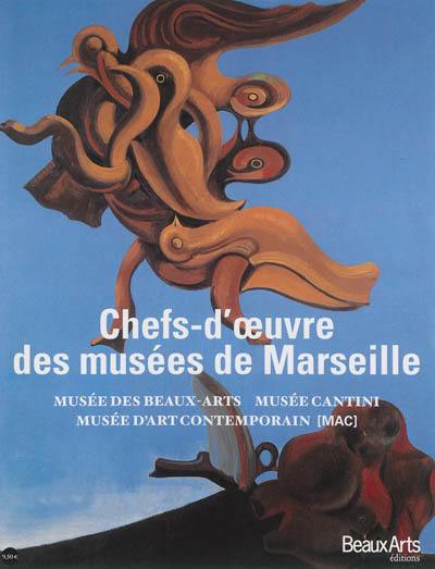 Chefs-d'oeuvre des musées de Marseille : Musée des beaux-arts, Musée Cantini, Musée d'art contemporain (MAC)