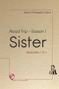 Road trip : saison 1. Sister : prologue, épisodes 1 à 4