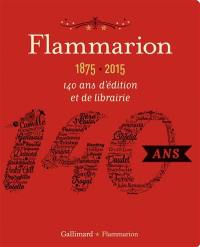 Flammarion, 1875-2015 : 140 ans d'édition et de librairie