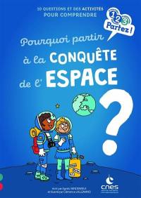 Pourquoi partir à la conquête de l'espace ? : 10 questions et des activités pour comprendre