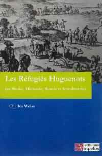 Les réfugiés huguenots : depuis la révocation de l'Edit de Nantes au 19ème siècle. Vol. 2. Les réfugiés aux Pays-Bas, Suisse, Russie, Scandinavie et Afrique