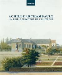 Achille Archambault : un fidèle serviteur de l'Empereur