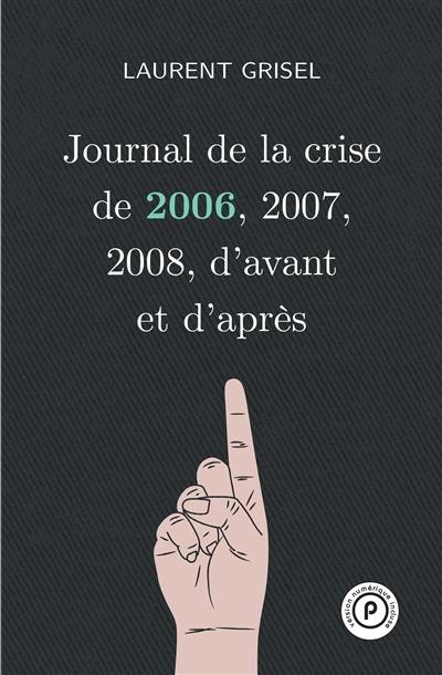 Journal de la crise de 2006, 2007, 2008, d'avant et d'après. Vol. 1