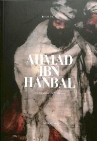 Ahmad ibn Hanbal : le secoureur de la Sunna