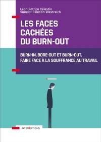 Les faces cachées du burn-out : burn-in, bore-out et burn-out, faire face à la souffrance au travail