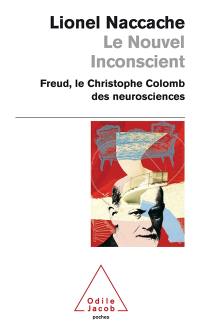 Le nouvel inconscient : Freud, Christophe Colomb des neurosciences
